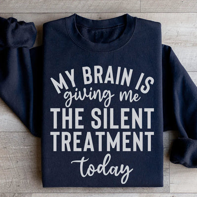 My Brain Is Giving Me The Silent Treatment Sweatshirt