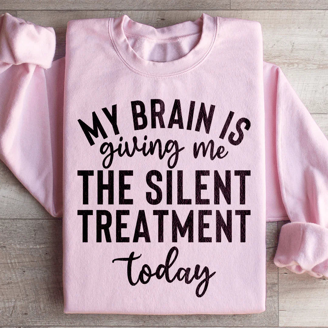 Mi cerebro me está dando el tratamiento silencioso hoy Sudadera
