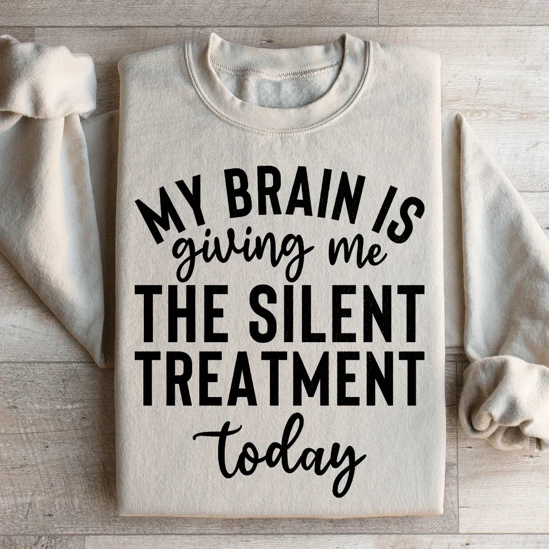 Mi cerebro me está dando el tratamiento silencioso hoy Sudadera