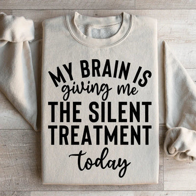 My Brain Is Giving Me The Silent Treatment Sweatshirt