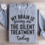 Mi cerebro me está dando el tratamiento silencioso hoy Sudadera
