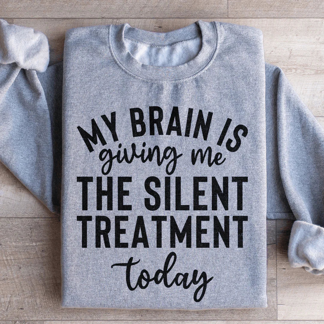 Mi cerebro me está dando el tratamiento silencioso hoy Sudadera
