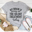 My Brain Is Giving Me The Silent Treatment Today Tee