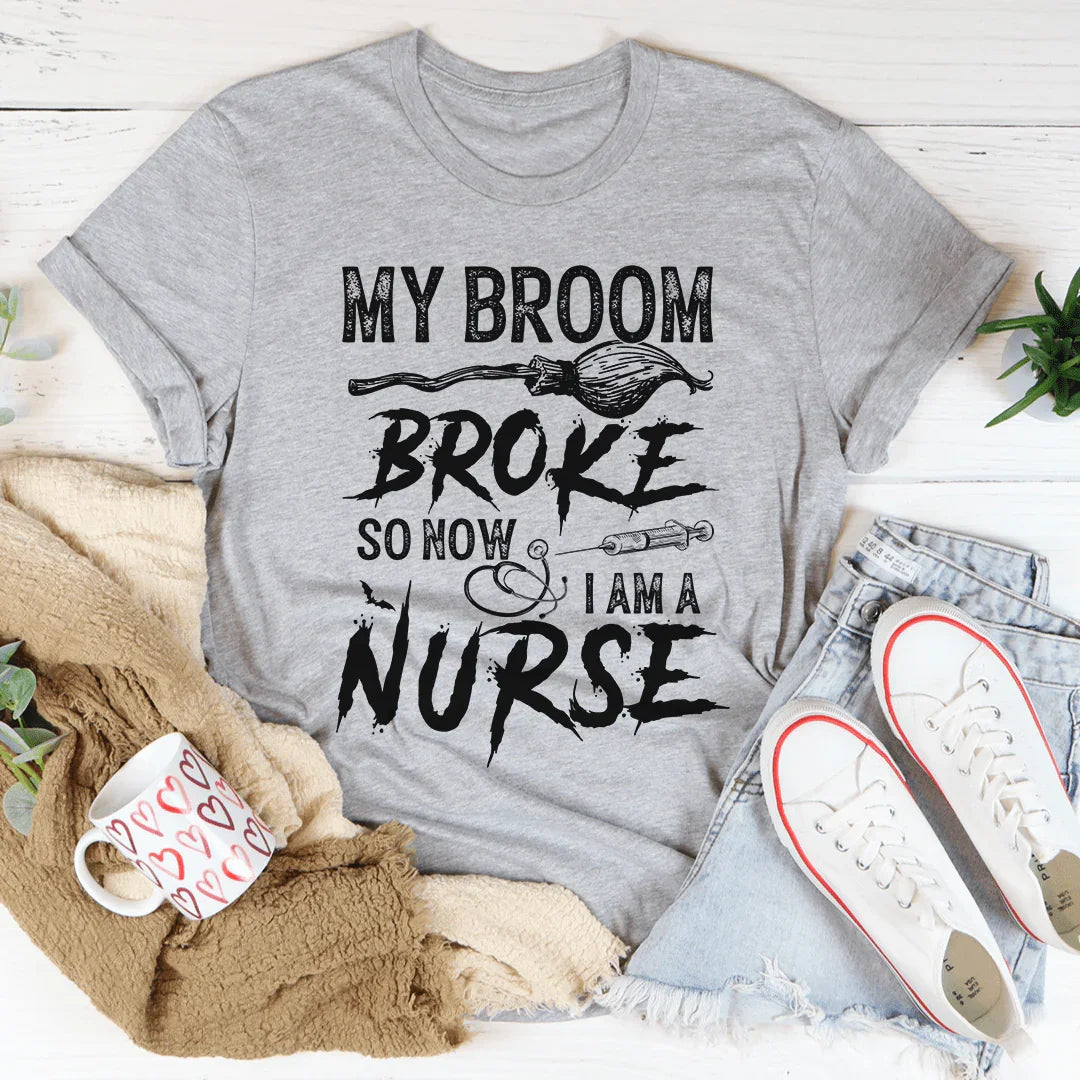 My Broom Broke So Now I Am A Nurse Tee - Korvel