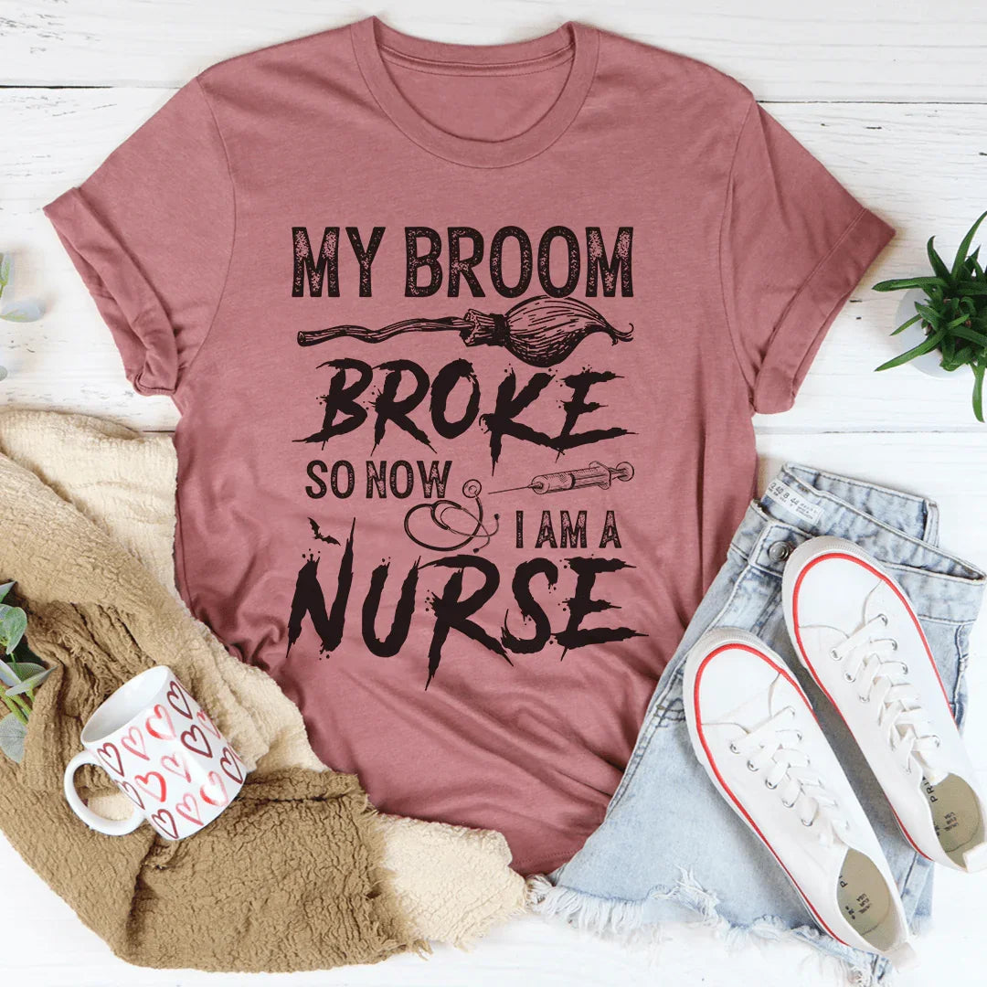 My Broom Broke So Now I Am A Nurse Tee - Korvel