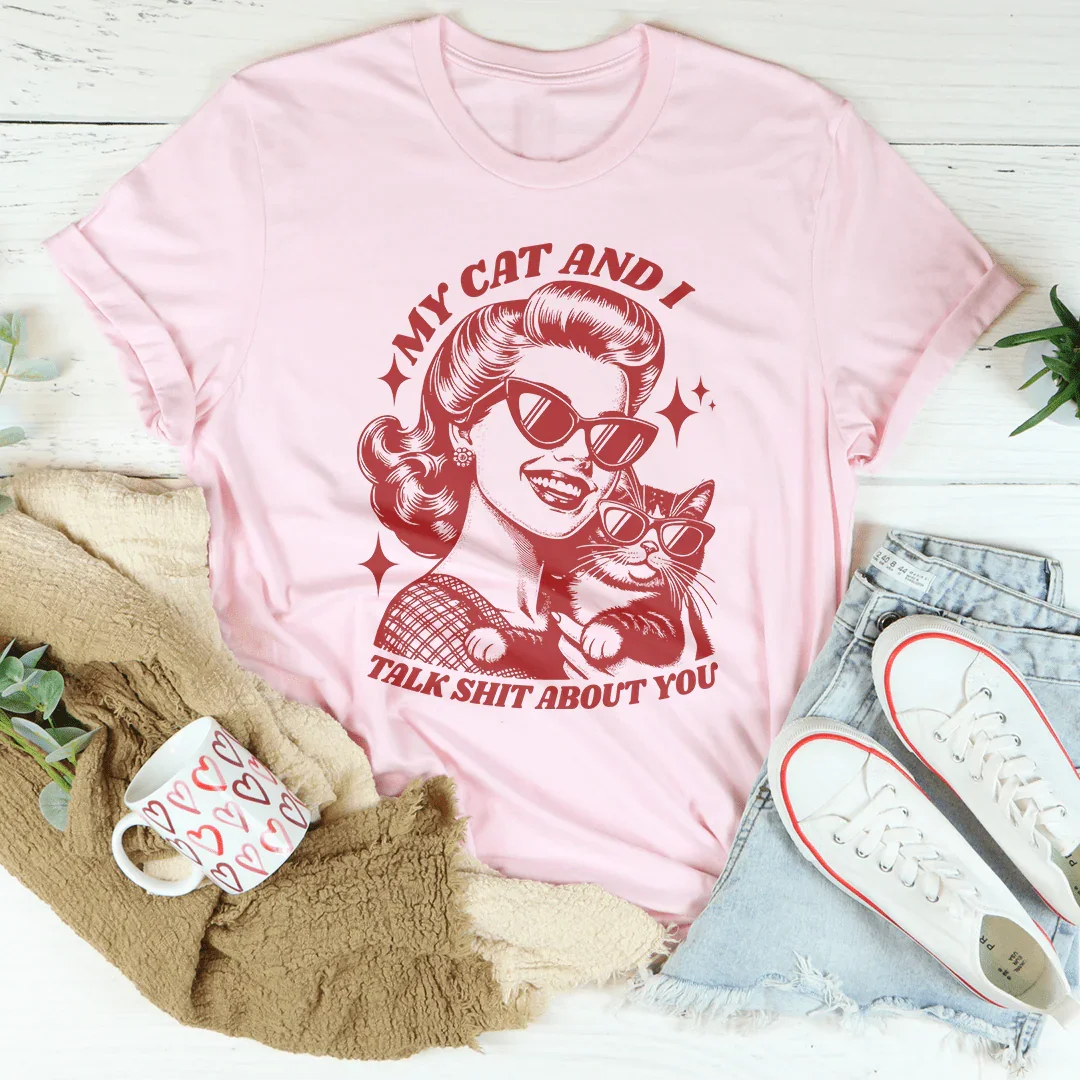 My Cat And I Talk About You Tee