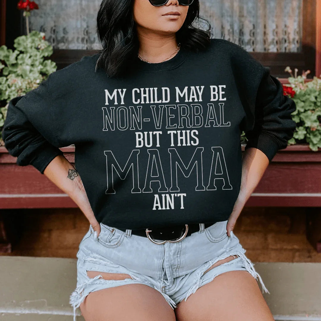 My Child May Be Non Verbal But This Mama Ain't Sweatshirt