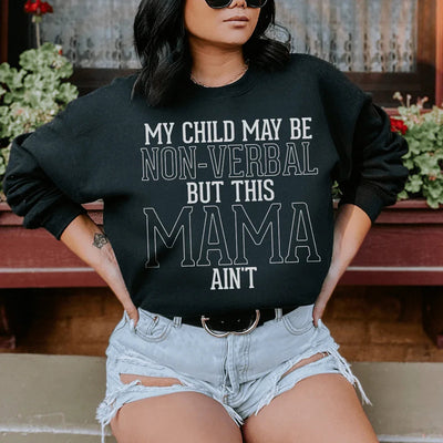 My Child May Be Non Verbal But This Mama Ain't Sweatshirt