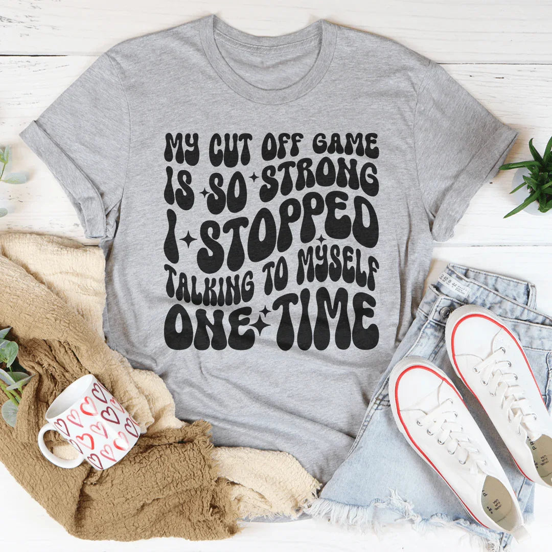 My Cut Off Game Is Strong T-Shirt
