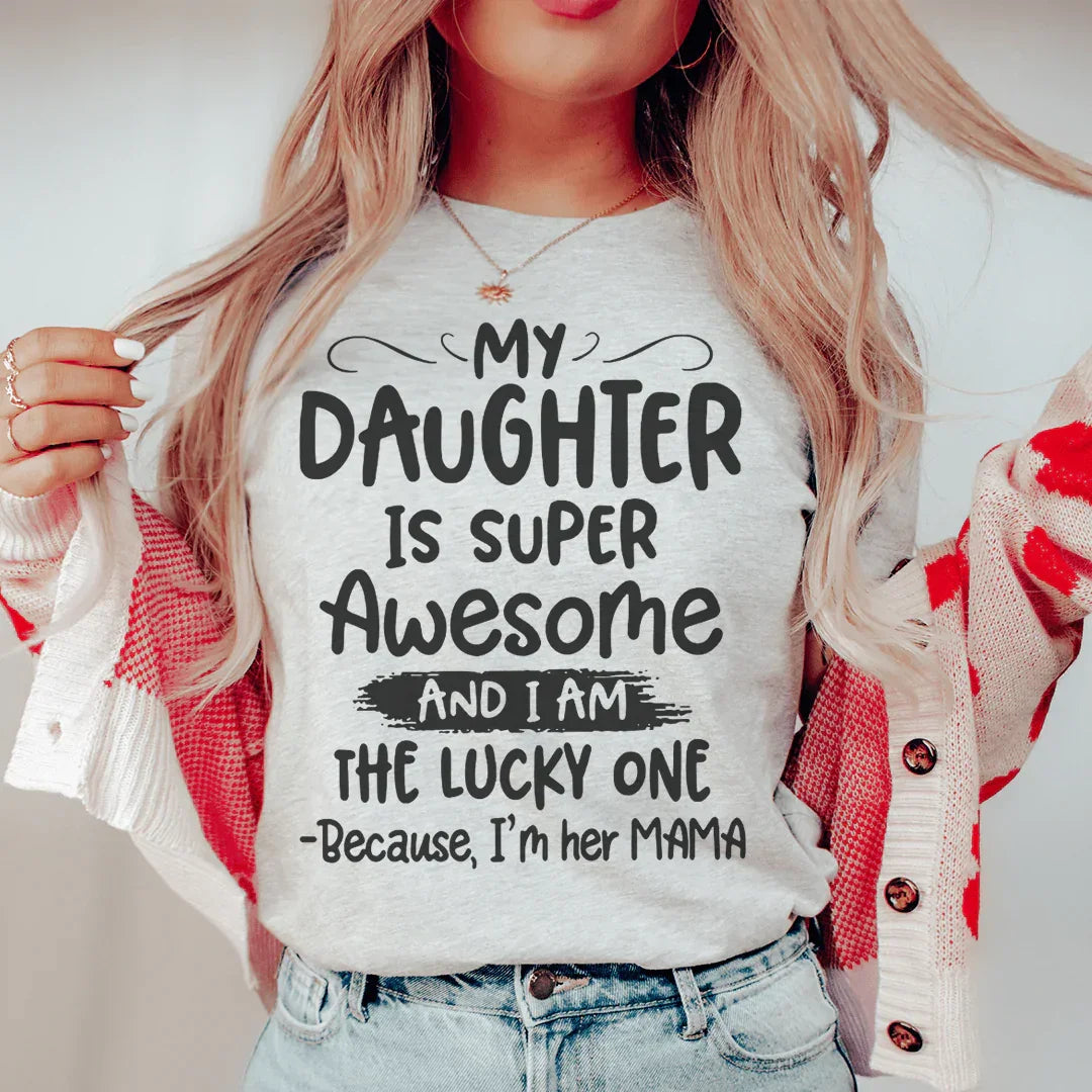 My Daughter Is Super Awesome Tee