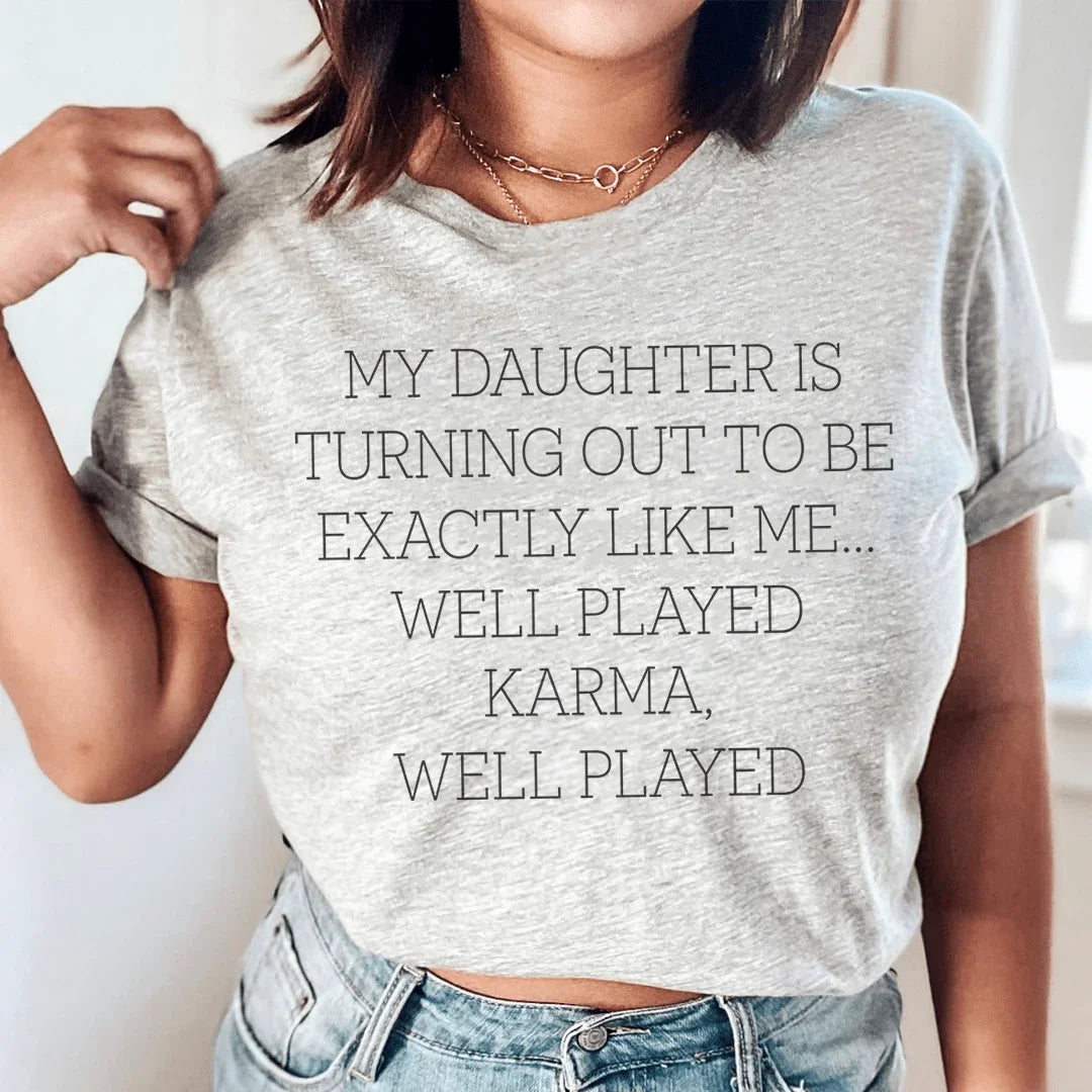 Mi hija está resultando ser exactamente igual que yo. ¡Bien jugado! Camiseta Karma 