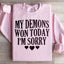 Mon Démons Ont Gagné Aujourd'hui Je Suis Désolé Sweatshirt