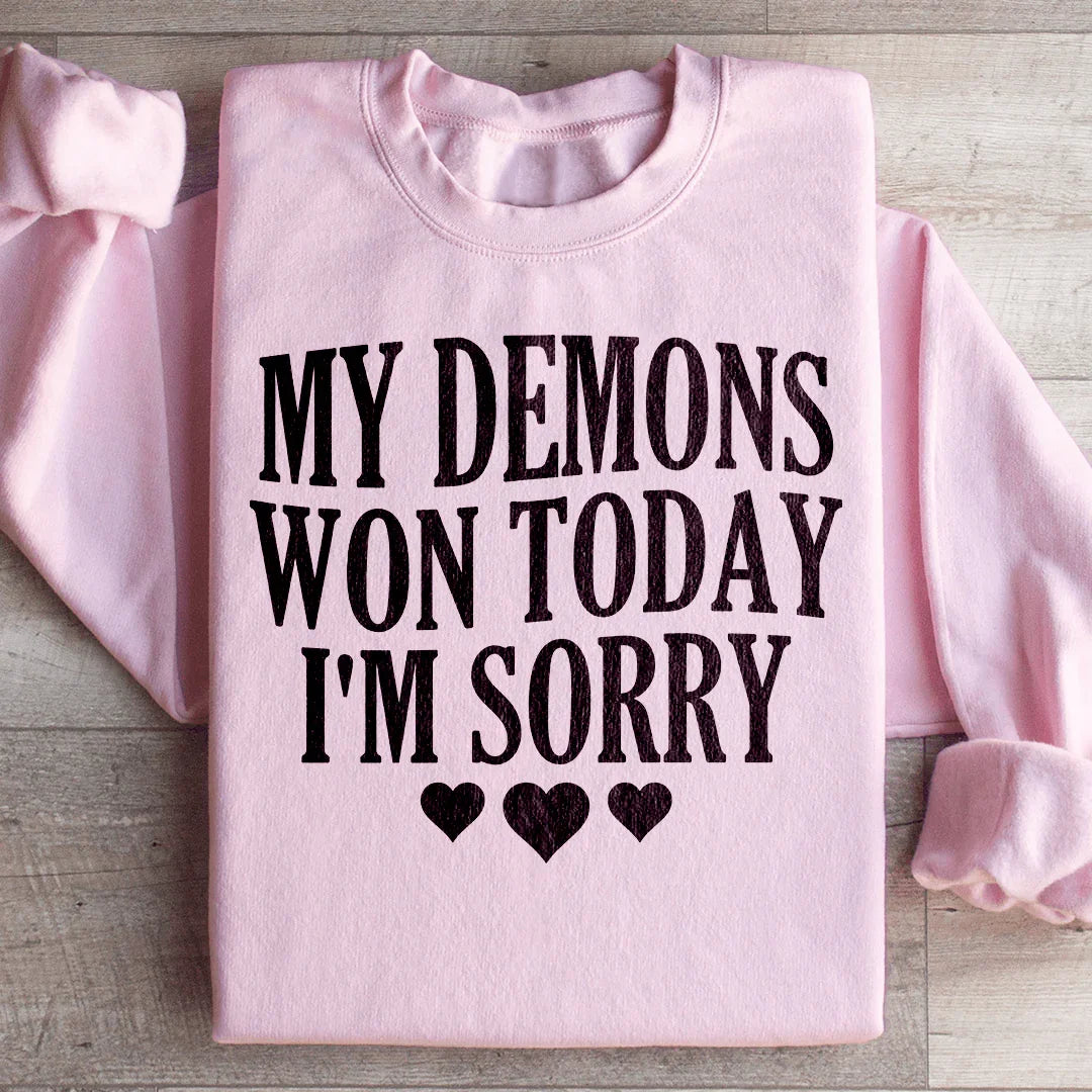 Mon Démons Ont Gagné Aujourd'hui Je Suis Désolé Sweatshirt