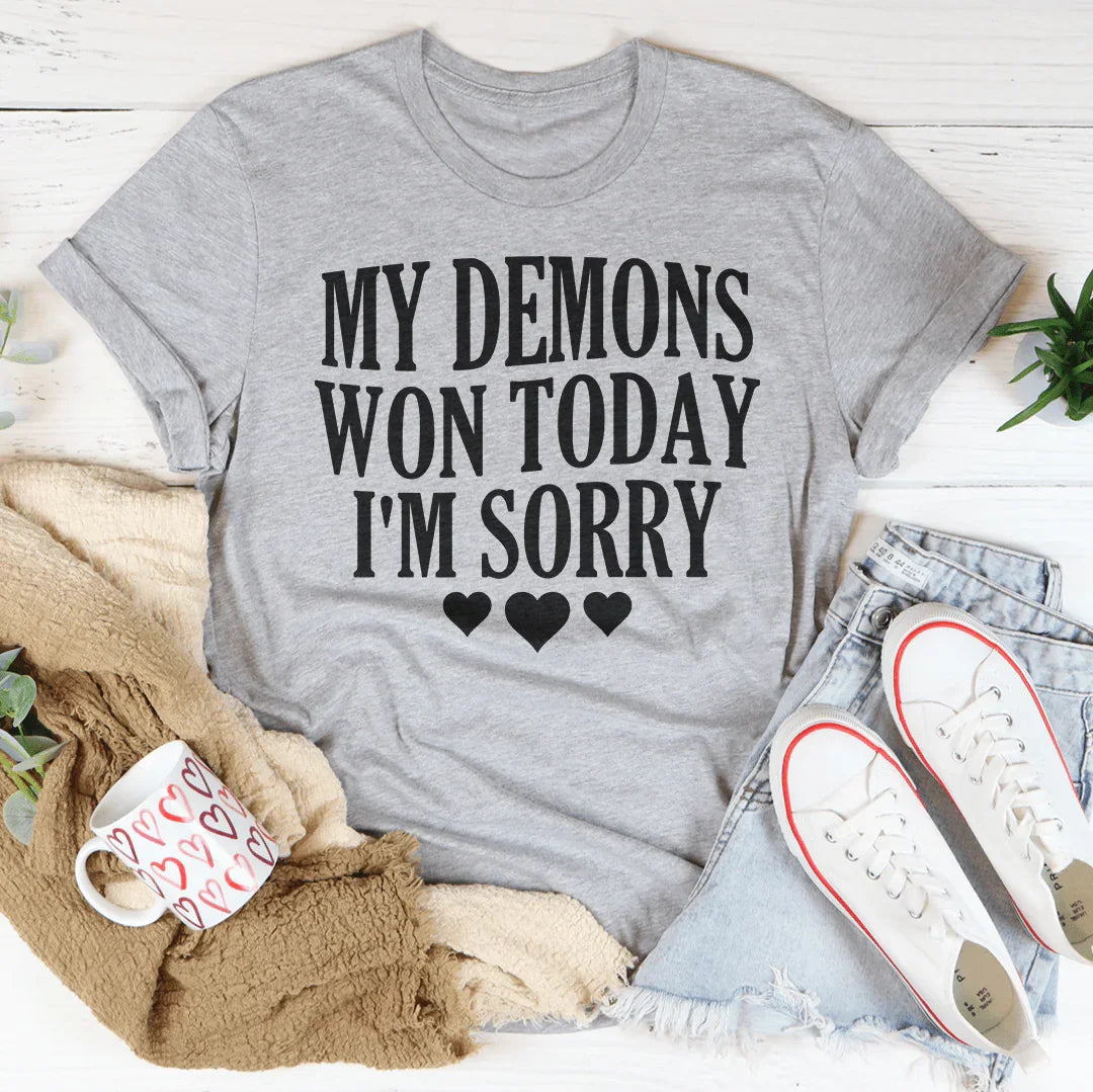 My Demons Won Today I'm Sorry Tee