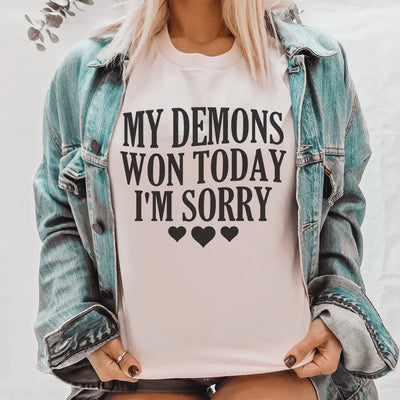 My Demons Won Today I'm Sorry Tee