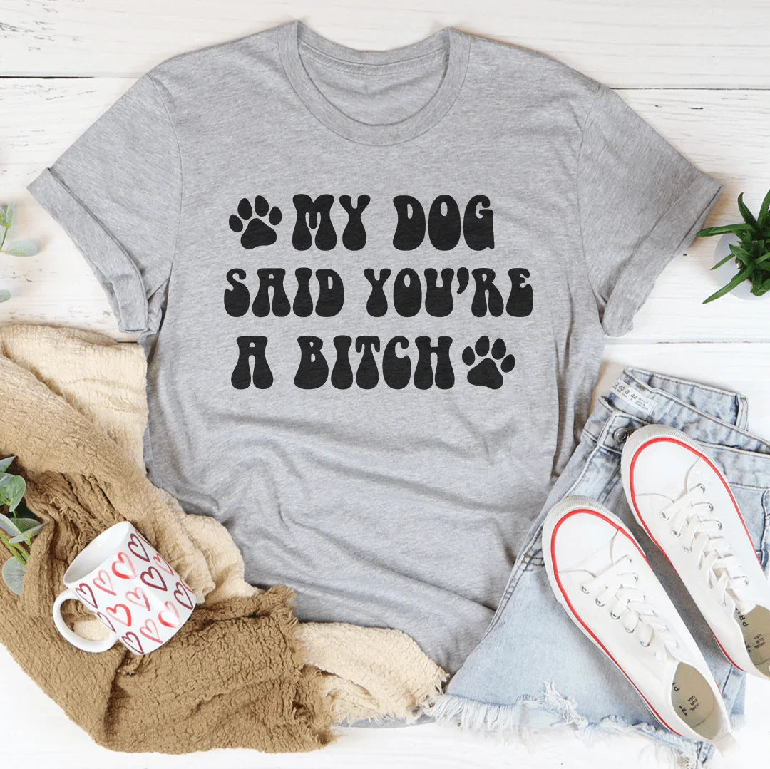 Mi perro dijo que eres una perra