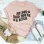 My Dog Said You're A B-tch T-Shirt