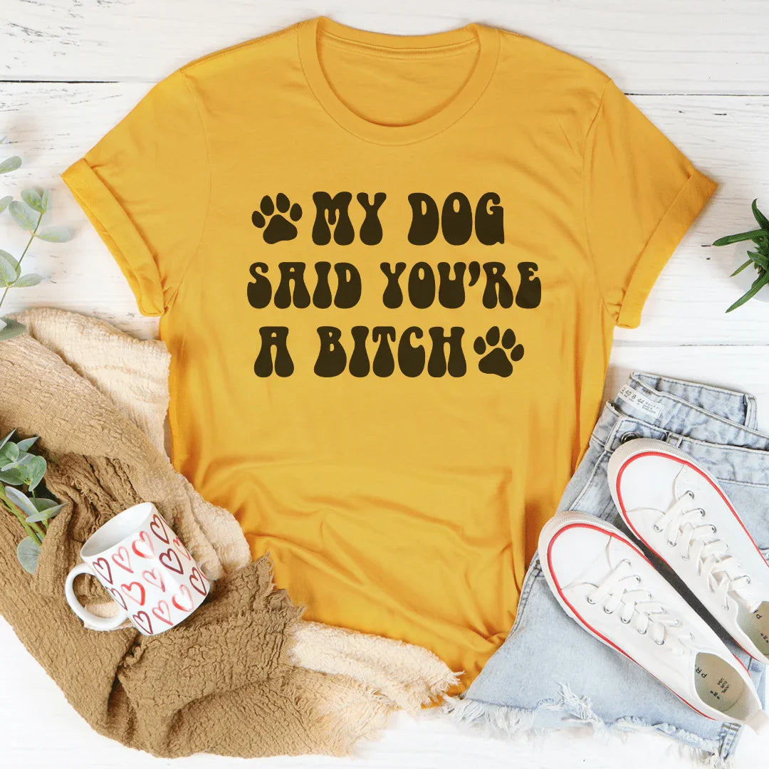 Mi perro dijo que eres una perra