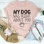 My Dog Was Right About You T-Shirt