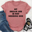 My Dream Job Is Not Needing One Tee - Korvel
