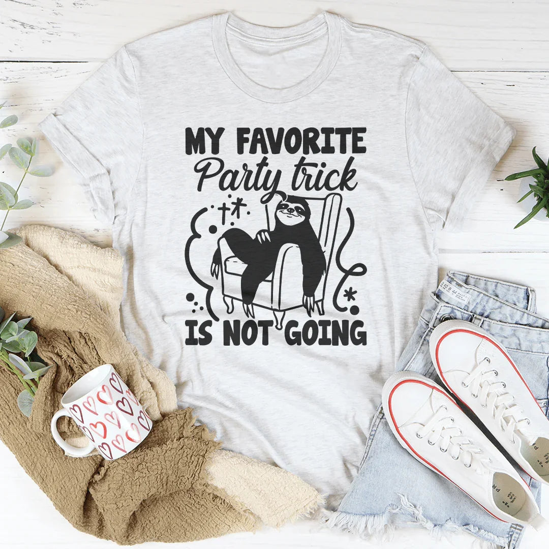 My Favorite Party Trick Is Not Going Tee