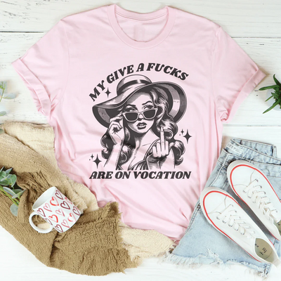 Mon T-shirt My Give A F-cks Are On Vacation