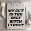 My Gut Is The Only B I Trust Sweatshirt