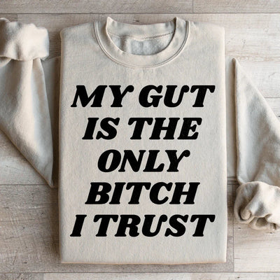My Gut Is The Only B I Trust Sweatshirt