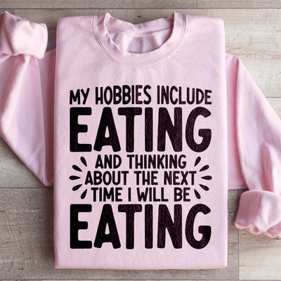 My Hobbies Include Eating Sweatshirt