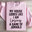 My House Looks Like I'm Losing A Game Of Jumanji Sweatshirt
