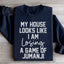 My House Looks Like I'm Losing A Game Of Jumanji Sweatshirt