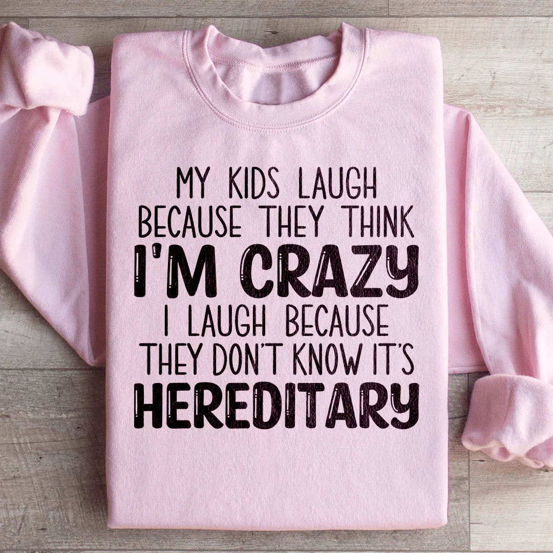 Mon Sweatshirt Mes Enfants Rient Parce Qu'ils Pensent Que Je Suis Fou