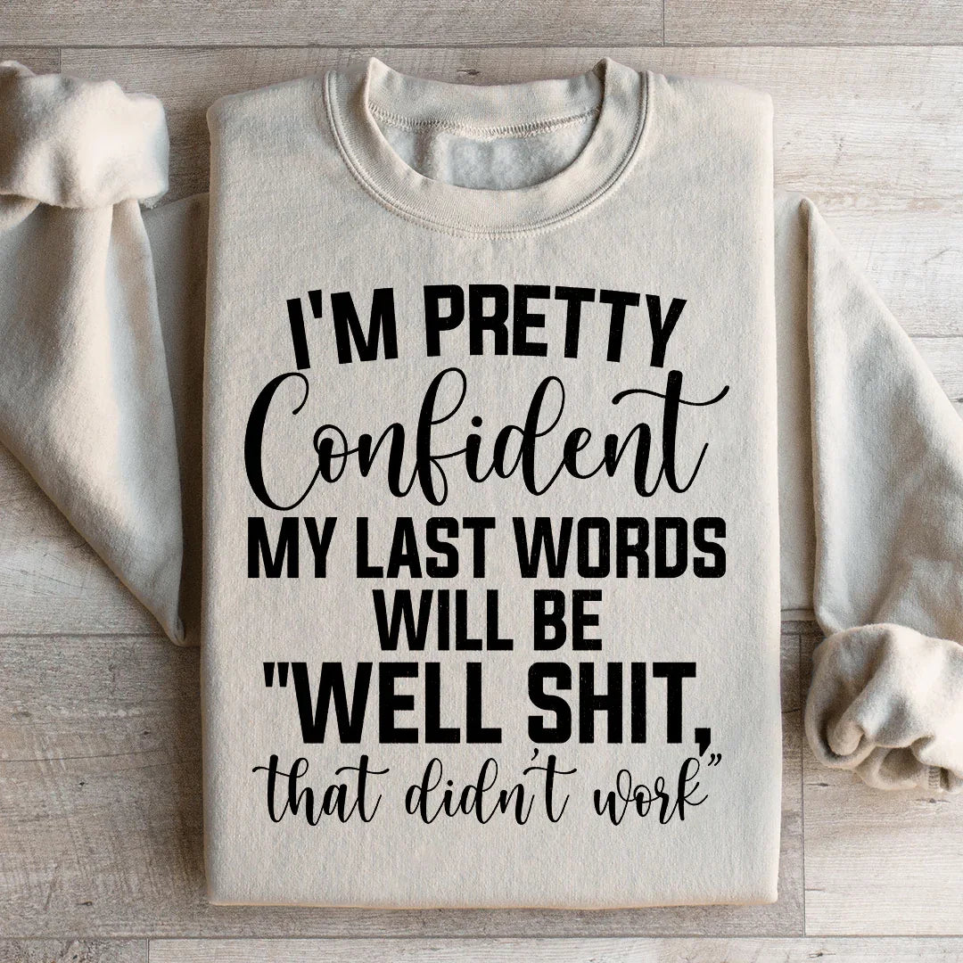 My Last Words Sweatshirt - Embrace Your Humor