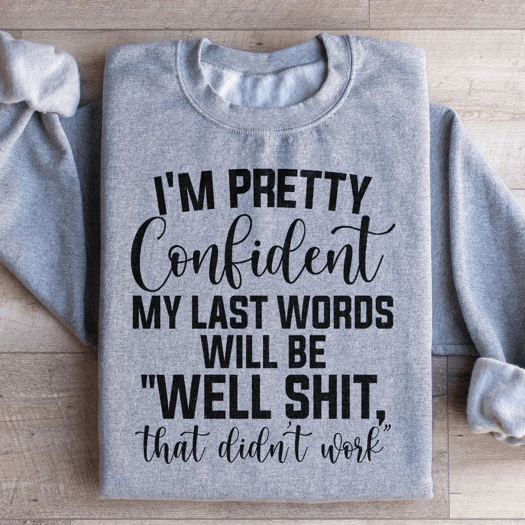 My Last Words Sweatshirt - Embrace Your Humor