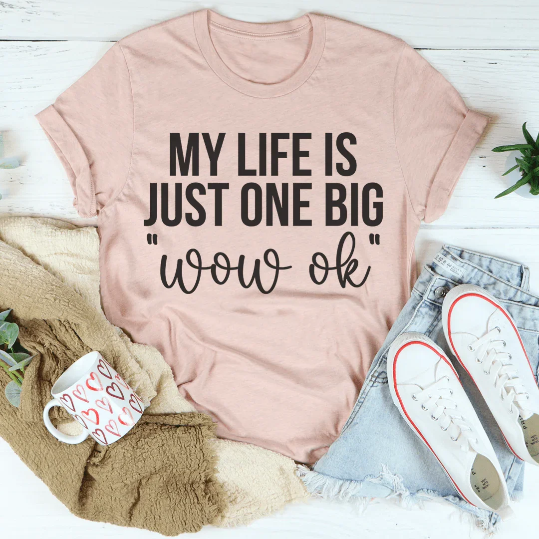 Mi vida es solo una gran camiseta Wow Ok