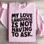 My Love Language Is Not Having To Ask Sweatshirt