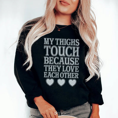 My Thighs Touch Sweatshirt