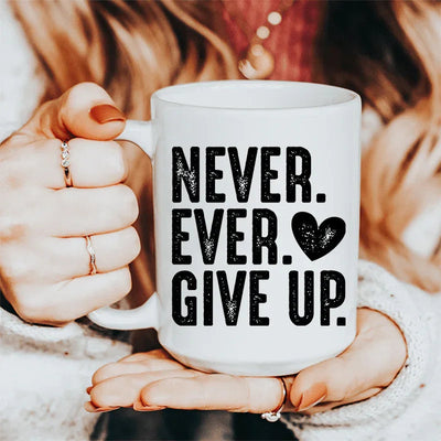 Never Ever Give Up Ceramic Mug - 15 oz