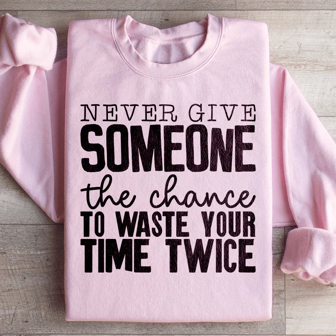 Sudadera "Nunca le des a alguien la oportunidad de perder tu tiempo dos veces"