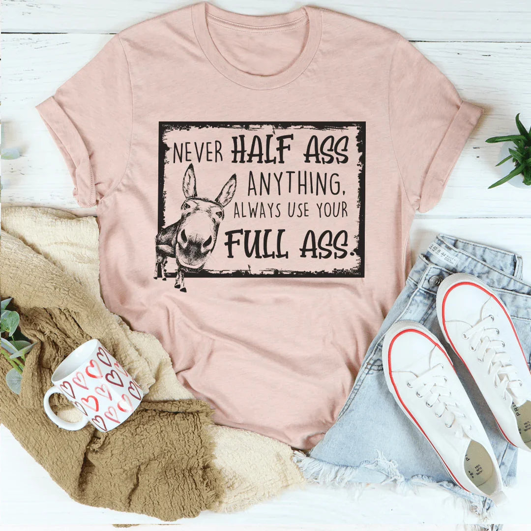 T-shirt Never Half-Ass Anything