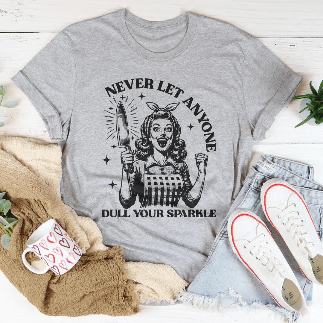 Never Let Anyone Dull Your Sparkle Tee
