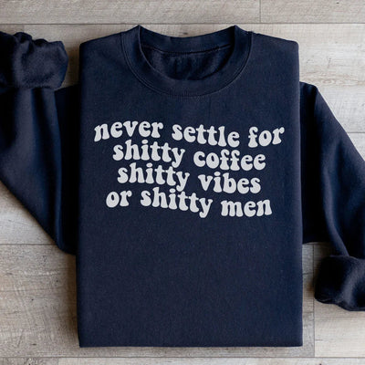 Never Settle For Shitty Coffee Sweatshirt