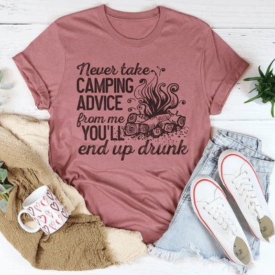 Nunca Aceptes Consejos de Camping de Mi Parte, Terminarás Borracho Camiseta