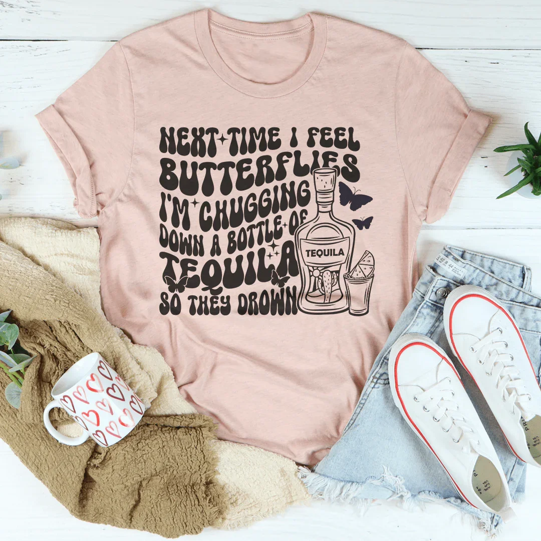 Next Time I Feel Butterflies I'm Chugging Down Tee
