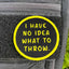 No Idea What To Throw - Disc Golf Patch - Hook And Loop