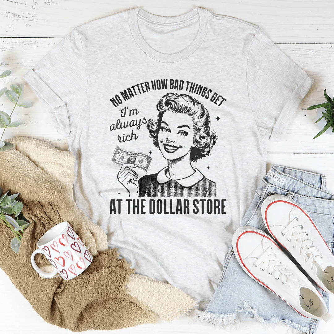 No importa lo mal que se pongan las cosas, siempre soy rico en la tienda de dólar.