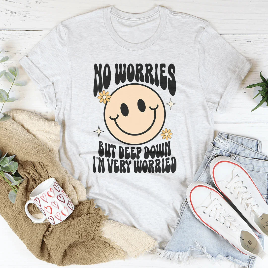 Sin preocupaciones, pero en el fondo estoy muy preocupado camiseta