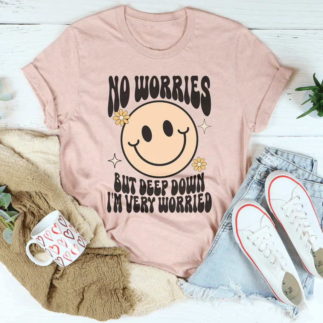 Sin preocupaciones, pero en el fondo estoy muy preocupado camiseta