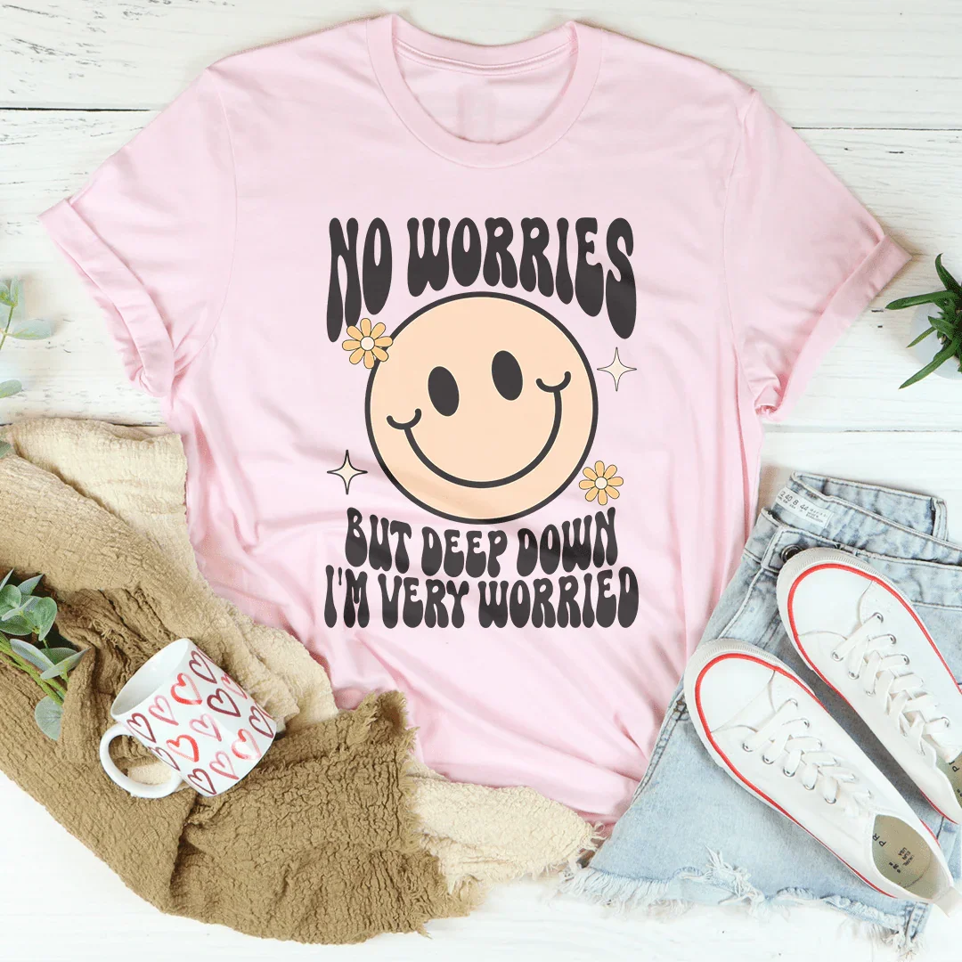 Sin preocupaciones, pero en el fondo estoy muy preocupado camiseta