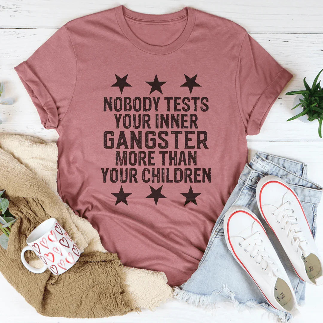Nobody Tests Your Inner Gangster More Than Your Children Tee - Korvel